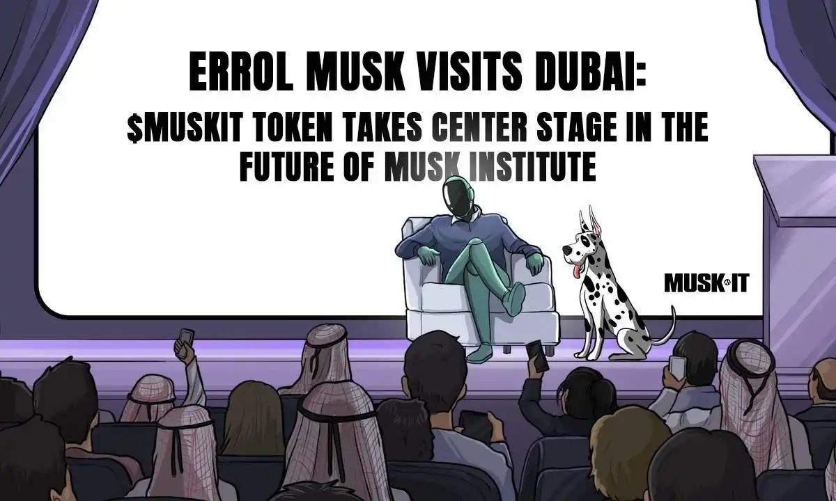 Errol Musk访迪拜：MUSKIT代币领航Musk Institute未来发展